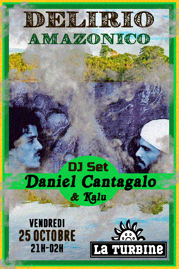 Vendredi 25 Octobre – DELIRIO AMAZONICO—>DJ Set DANIEL CANTAGALO & KALU